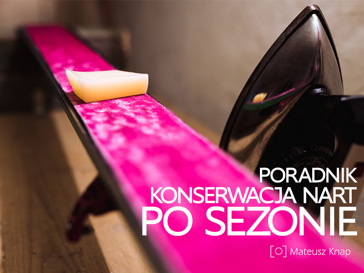 Poradnik - co zrobić z nartami po sezonie?
