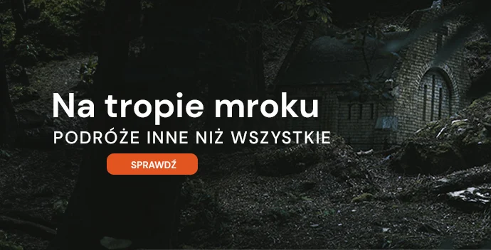 Na tropie mroku i tajemnic - podróże inne niż wszystkie